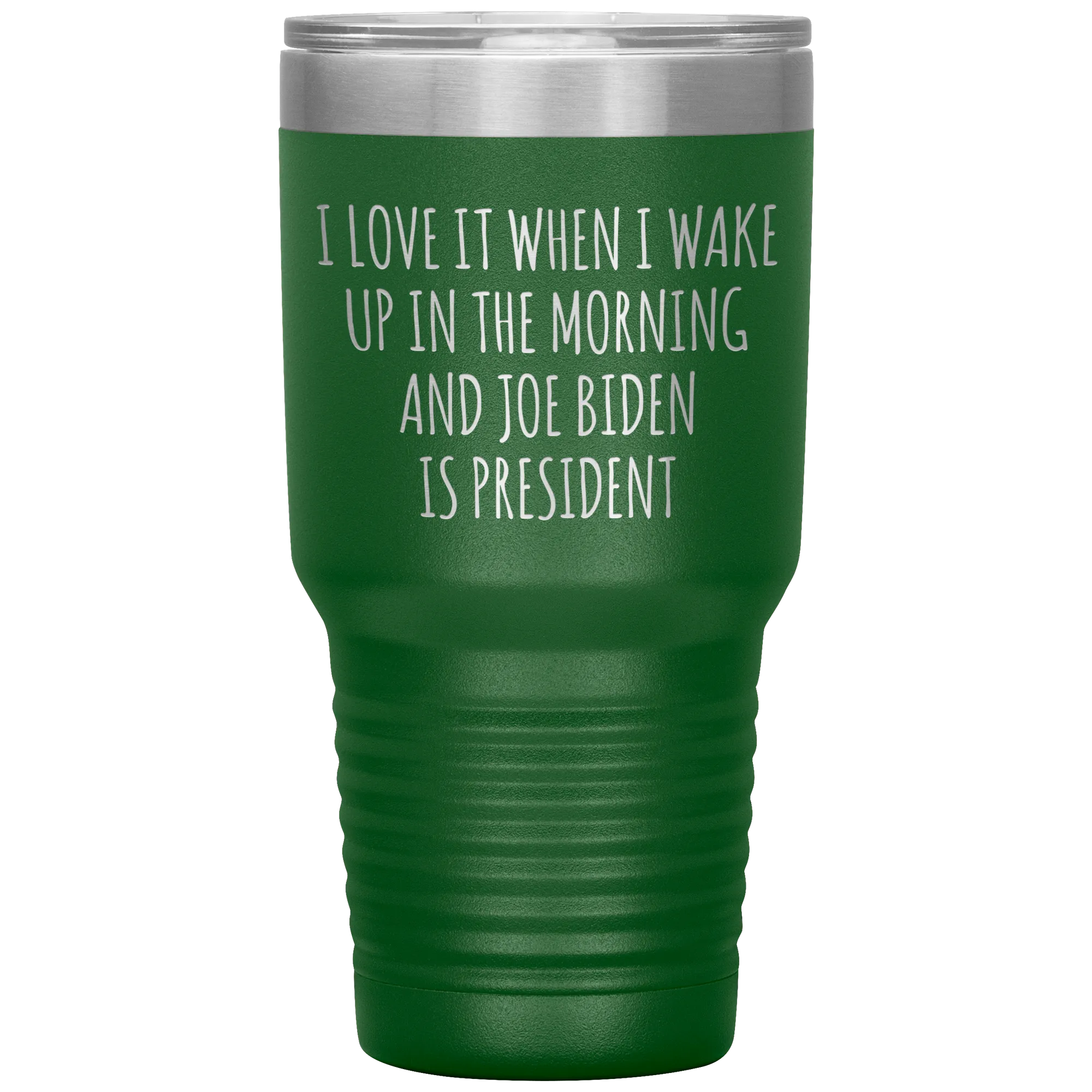 I Love it When I Wake Up in the Morning and Joe Biden is President Tumbler Insulated Travel Democrat Coffee Cup 30oz BPA Free