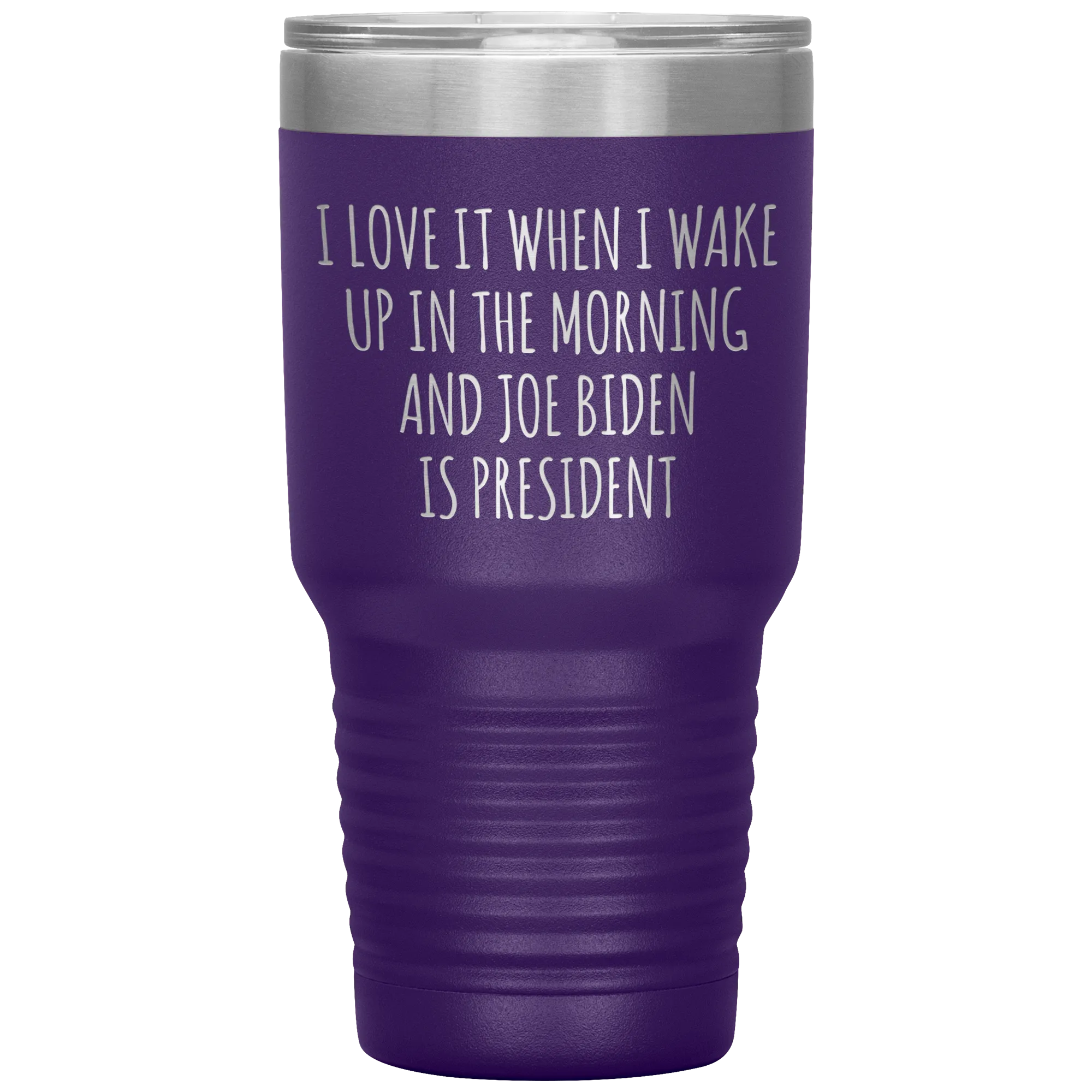 I Love it When I Wake Up in the Morning and Joe Biden is President Tumbler Insulated Travel Democrat Coffee Cup 30oz BPA Free