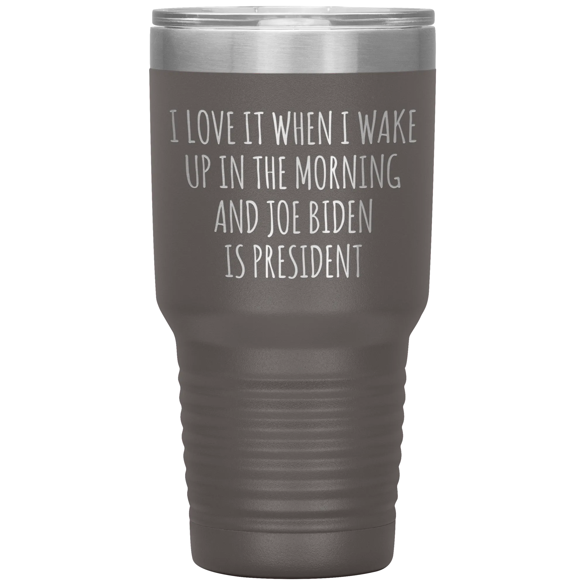 I Love it When I Wake Up in the Morning and Joe Biden is President Tumbler Insulated Travel Democrat Coffee Cup 30oz BPA Free
