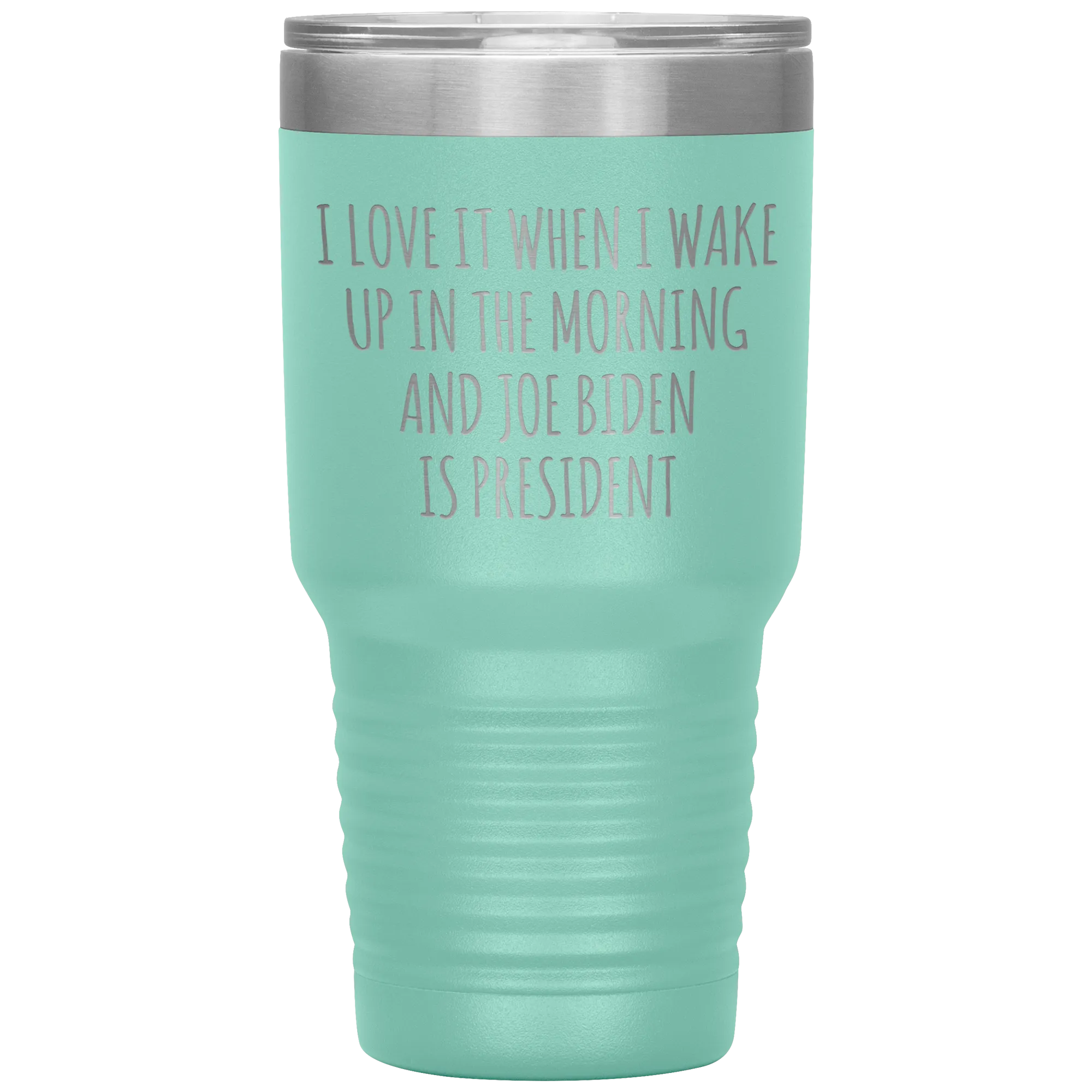 I Love it When I Wake Up in the Morning and Joe Biden is President Tumbler Insulated Travel Democrat Coffee Cup 30oz BPA Free