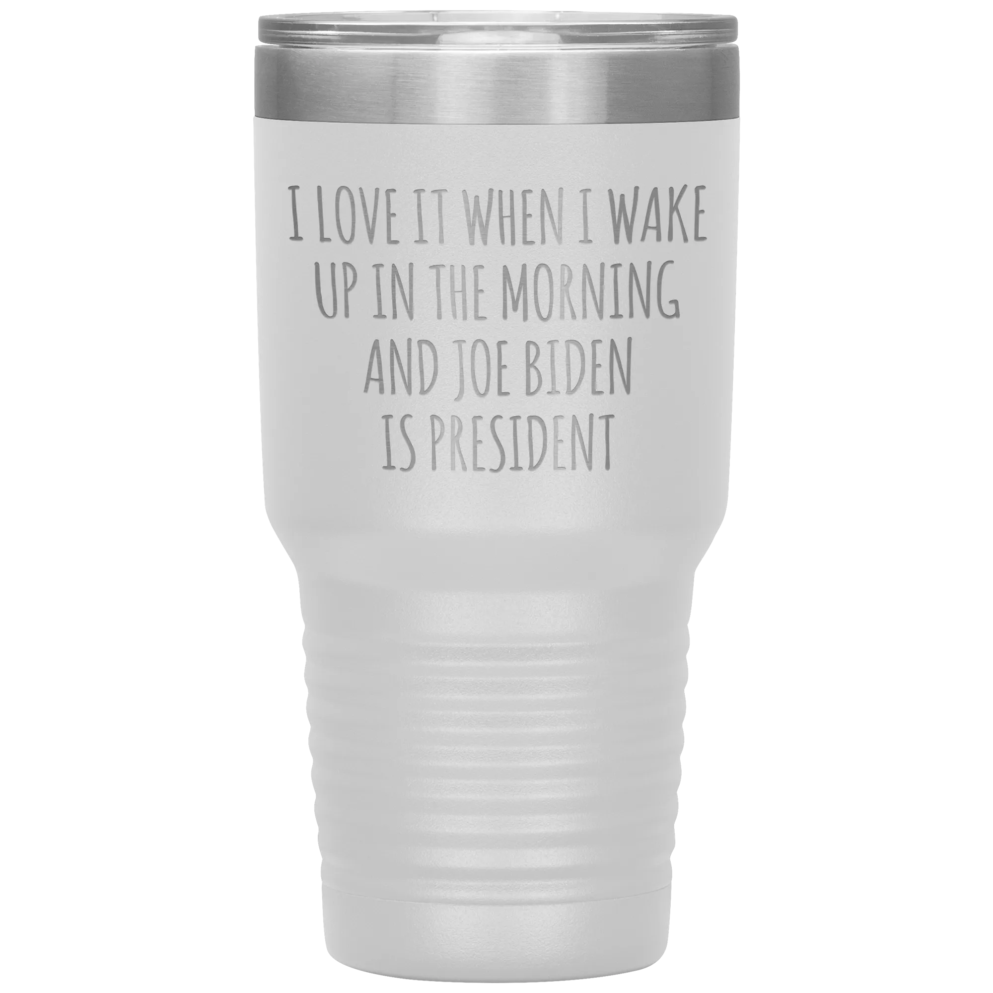 I Love it When I Wake Up in the Morning and Joe Biden is President Tumbler Insulated Travel Democrat Coffee Cup 30oz BPA Free