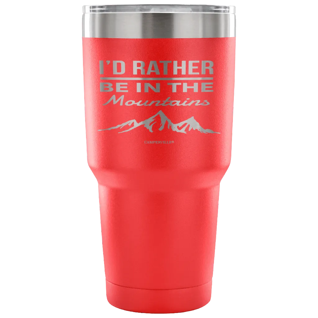 "I'd Rather Be In The Mountains" - Stainless Steel Tumbler