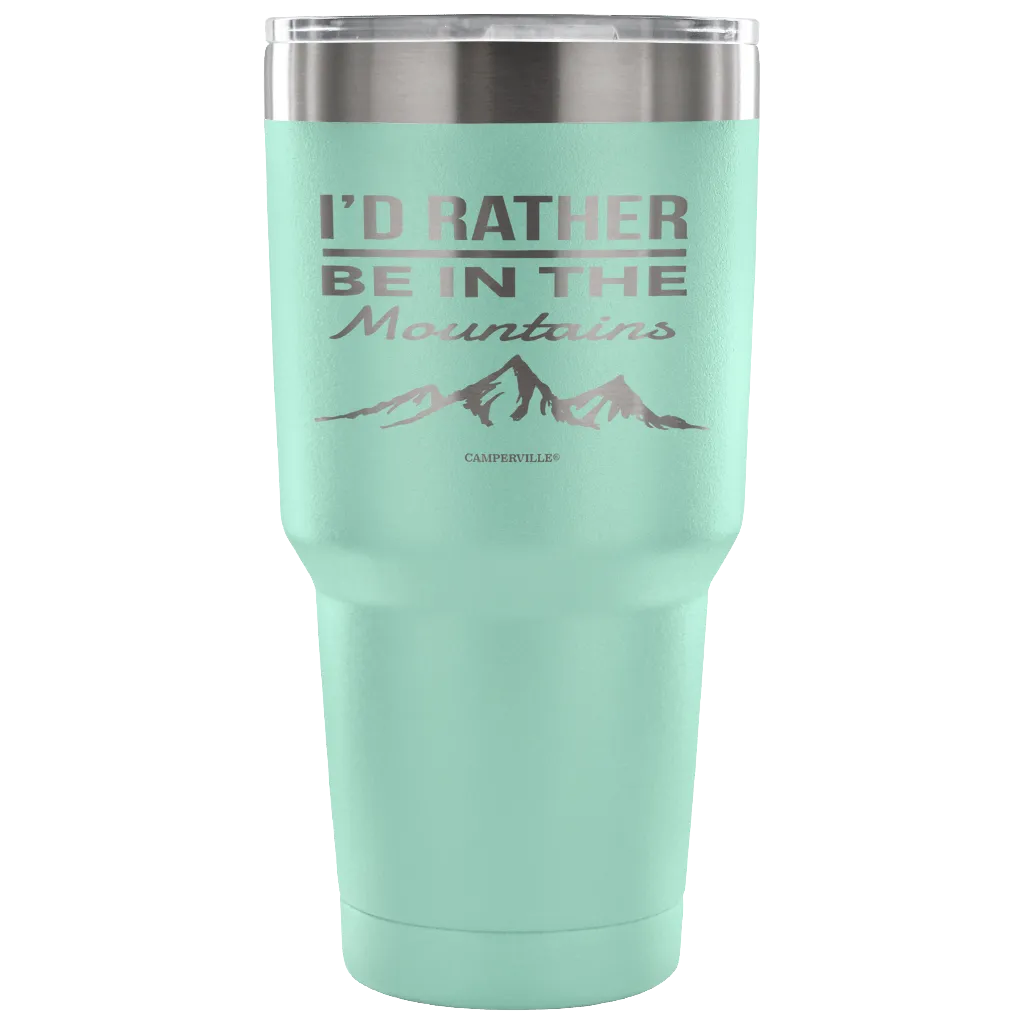 "I'd Rather Be In The Mountains" - Stainless Steel Tumbler
