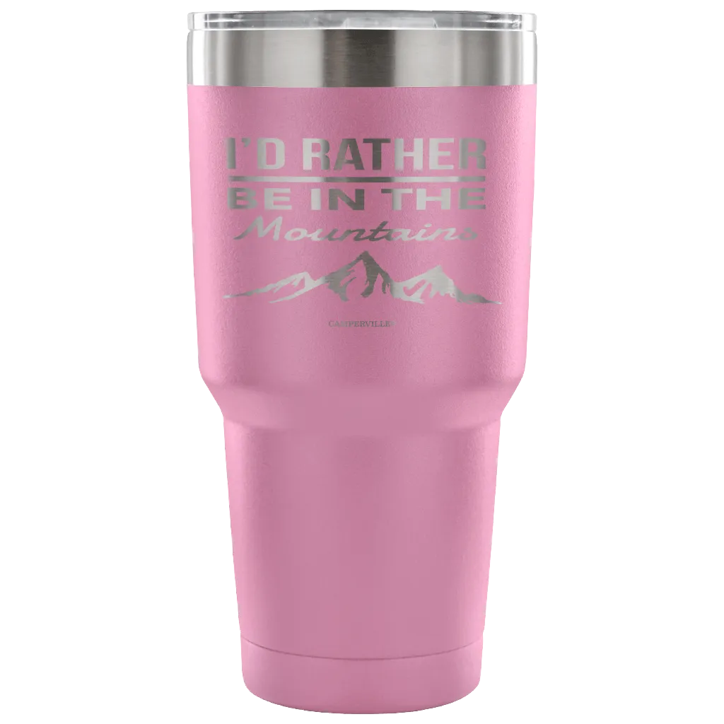 "I'd Rather Be In The Mountains" - Stainless Steel Tumbler