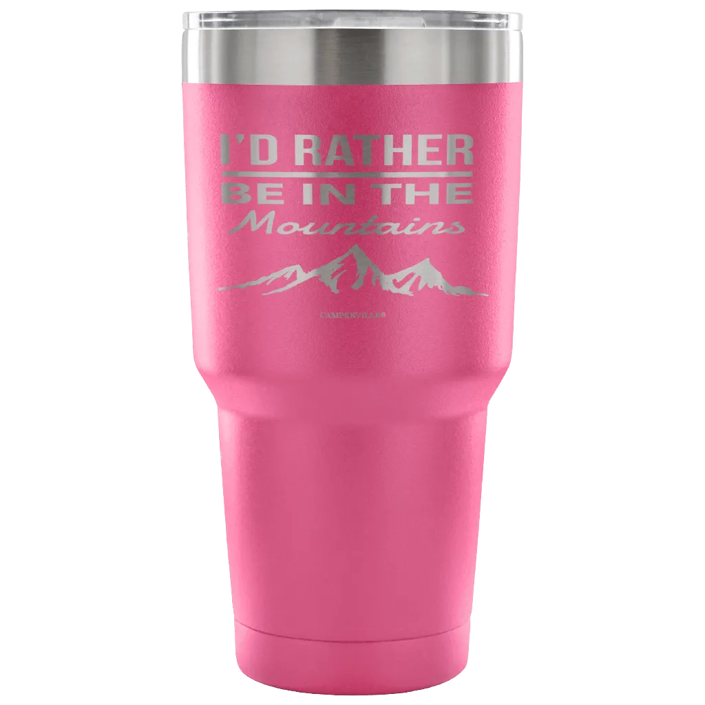 "I'd Rather Be In The Mountains" - Stainless Steel Tumbler