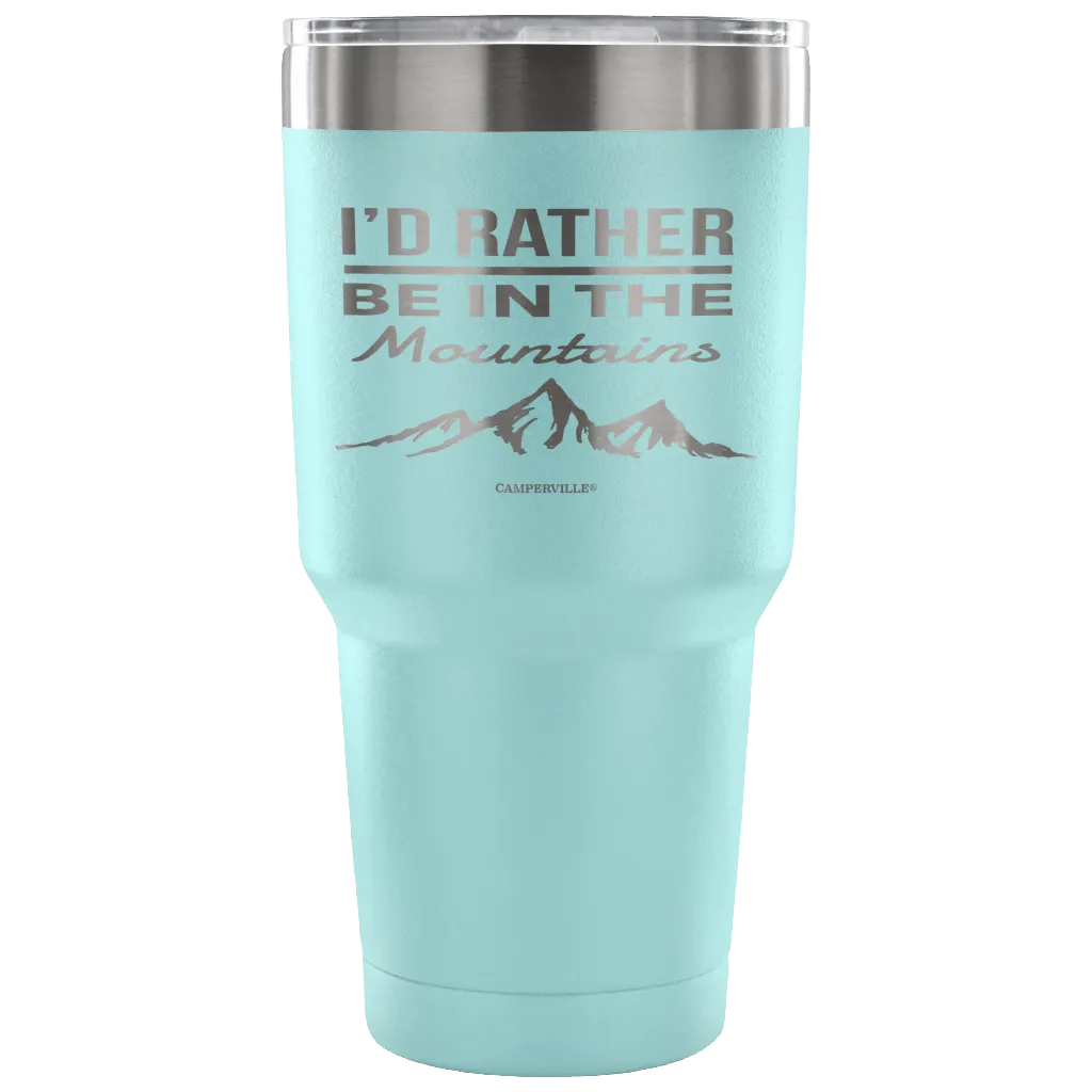 "I'd Rather Be In The Mountains" - Stainless Steel Tumbler