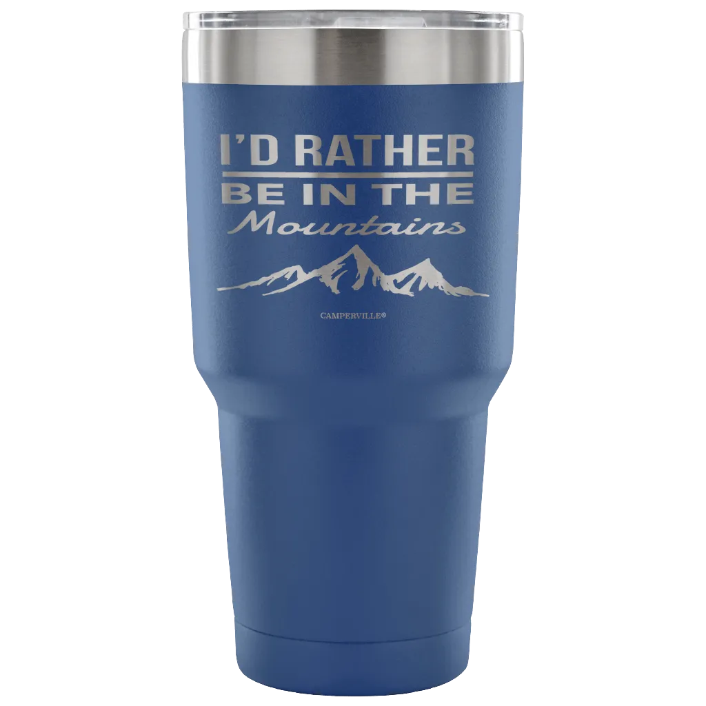 "I'd Rather Be In The Mountains" - Stainless Steel Tumbler