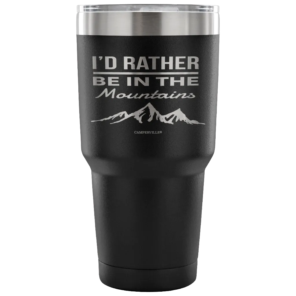 "I'd Rather Be In The Mountains" - Stainless Steel Tumbler