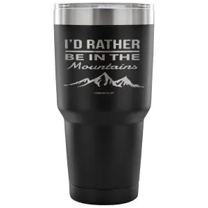 "I'd Rather Be In The Mountains" - Stainless Steel Tumbler