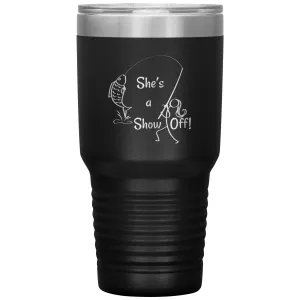 She's a Show Off, 30 oz Tumbler