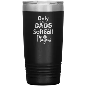 Softball Dad Tumbler Gift for Softball Coach Dad Only the Best Dads Raise Softball Players Funny Insulated Hot Cold Travel Cup 20oz BPA Free