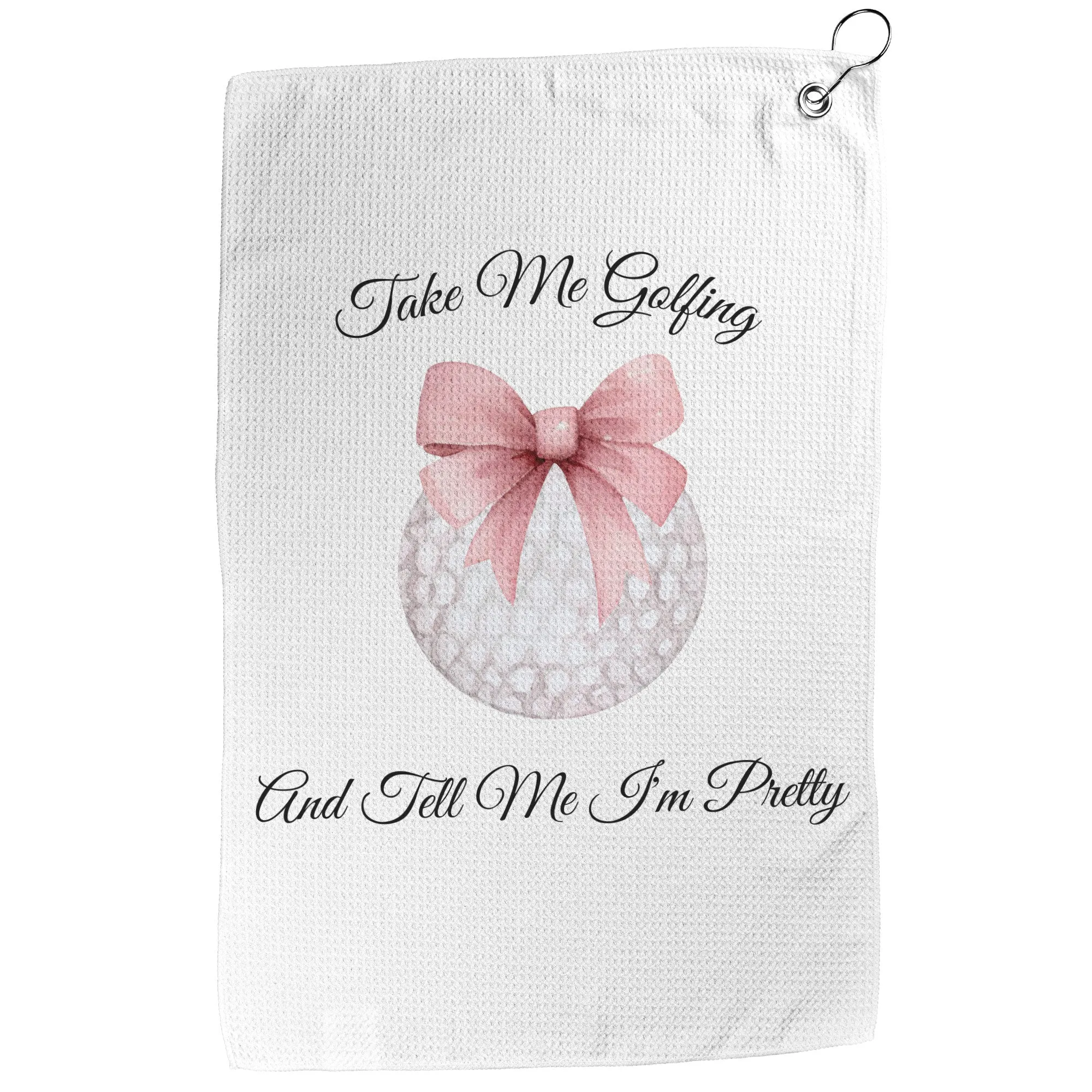 Tell me I'm Pretty Golf Towel